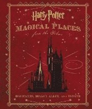 Harry Potter: Magical Places from the Films: Hogwarts, Diagon Alley, and Beyond