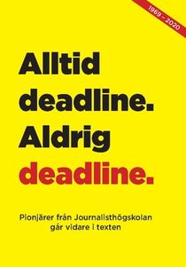 Alltid deadline, aldrig deadline : Pionjärer från journalisthögskolan går vidare i texten