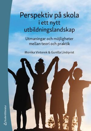 Perspektiv på skola i ett nytt utbildningslandskap - Utmaningar och möjigheter mellan teori och praktik | 1:a upplagan