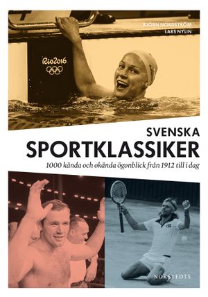 Svenska sportklassiker : 1000 kända och okända ögonblick från 1912 till idag | 1:a upplagan