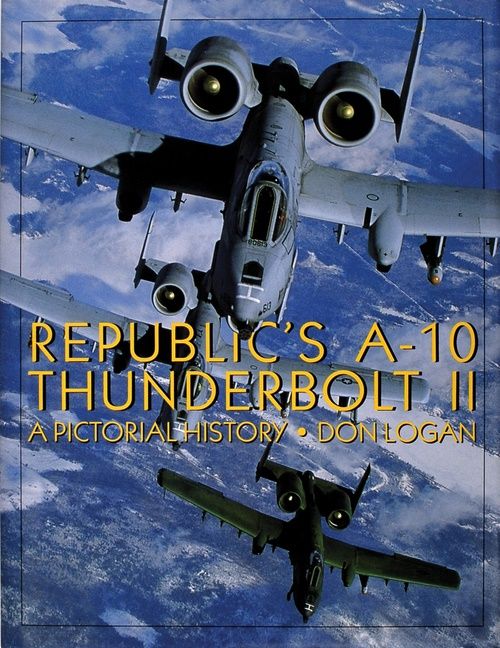 Republic's A-10 Thunderbolt Ii : A Pictorial History | 0:e upplagan