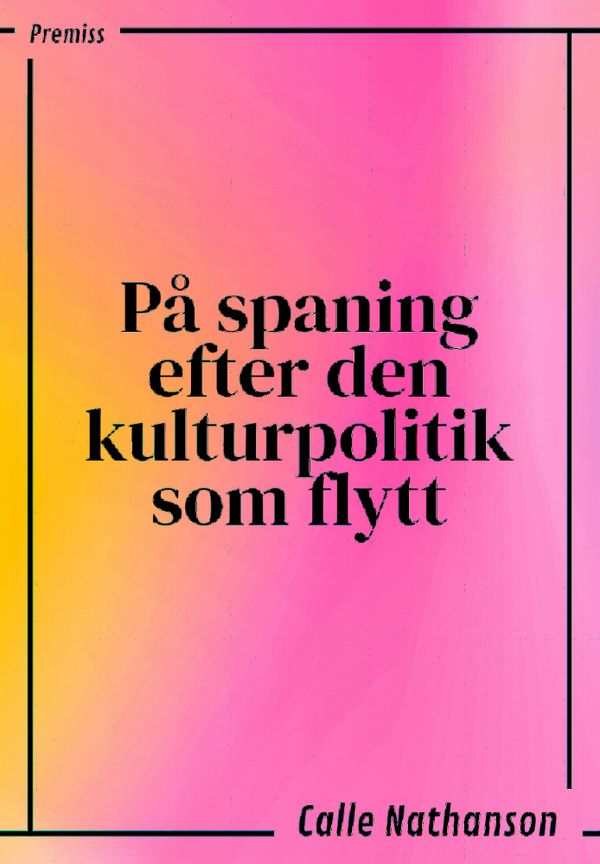 På spaning efter den kulturpolitik som flytt | 0:e upplagan