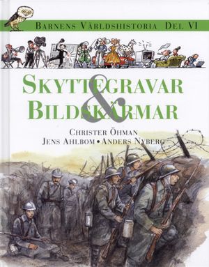 Barnens världshistoria. D. 6 : Skyttegravar & bildskärmar | 1:a upplagan