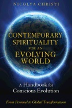 Contemporary Spirituality For An Evolving World : A Handbook for Conscious Evolution