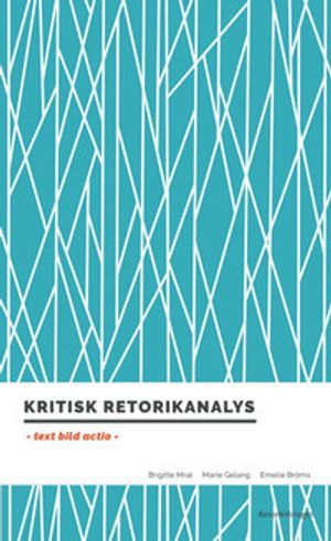 Kritisk retorikanalys : text, bild, actio | 1:a upplagan