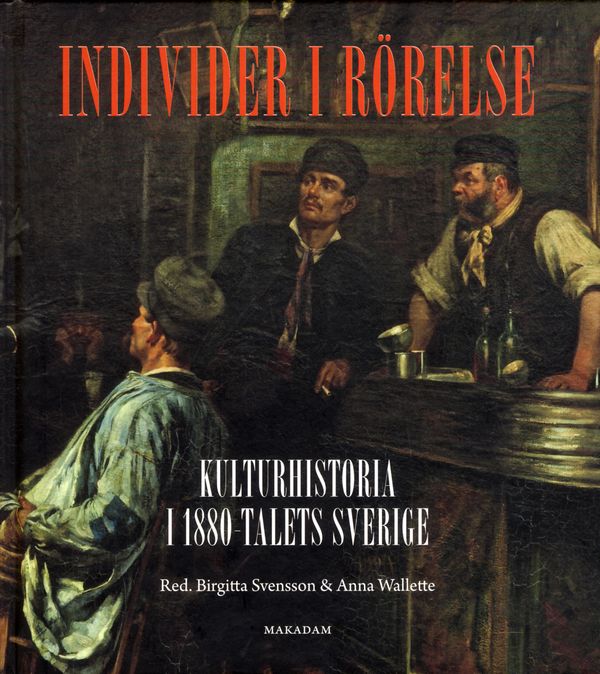 Individer i rörelse: Kulturhistoria i 1880-talets Sverige | 1:a upplagan