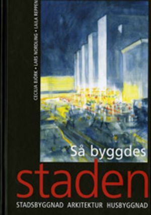 Så byggdes staden. Stadsbyggnad, arkitektur, husbyggnad. | 3:e upplagan