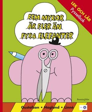 Fem myror är fler än fyra elefanter - Lek och lär. Pysselbok