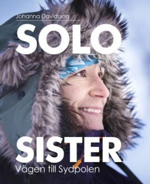 Solo sister : vägen till Sydpolen | 1:a upplagan