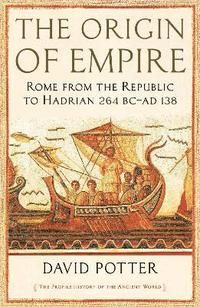 Origin of Empire - Rome from the Republic to Hadrian (264 BC - AD 138)