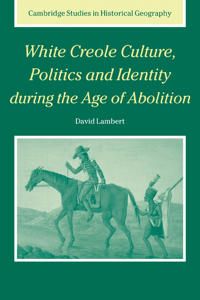 White Creole Culture, Politics and Identity during the Age of Abolition | 0:e upplagan