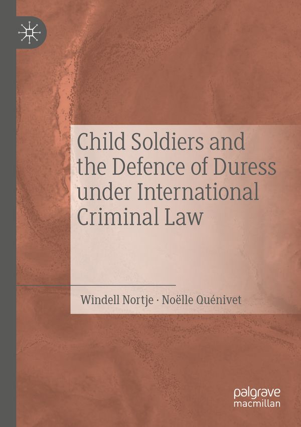 Child Soldiers and the Defence of Duress under International Criminal Law | 1:a upplagan