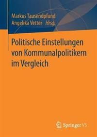 Politische Einstellungen von Kommunalpolitikern im Vergleich | 1:a upplagan