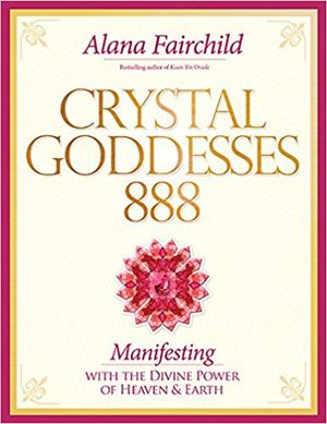 Crystal goddesses 888 - manifesting with the divine power of heaven & earth