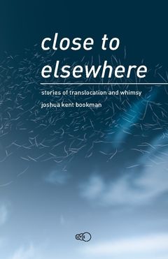 close to elsewhere : stories of translocation and whimsy | 0:e upplagan
