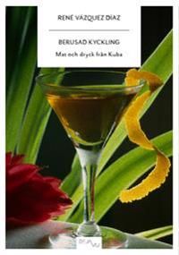 Berusad kyckling : mat och dryck från Kuba | 0:e upplagan