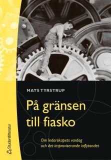 På gränsen till fiasko : om ledarskapets vardag och det improviserande inflytandet | 1:a upplagan