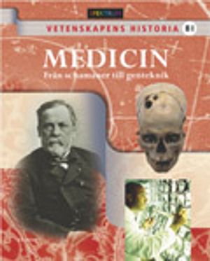 Vetenskapens historia Medicin - Från schamaner till genteknik | 1:a upplagan