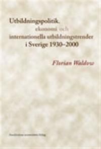 Utbildningspolitik, ekonomi och internationella utbildningstrender i Sverige 1930-2000 | 0:e upplagan