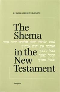 The Shema in the New Testament : Deut 6:4-5 in significant passages | 0:e upplagan