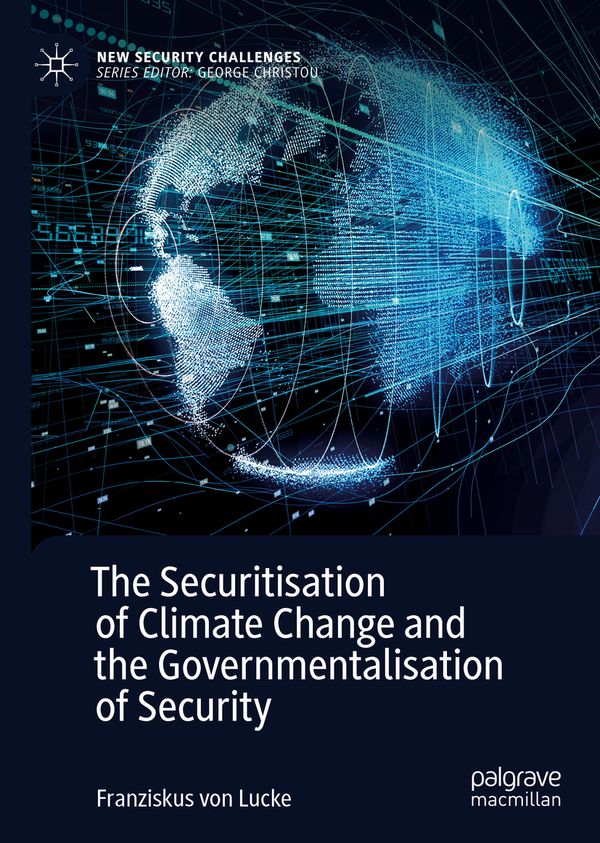 The Securitisation of Climate Change and the Governmentalisation of Security | 1:a upplagan
