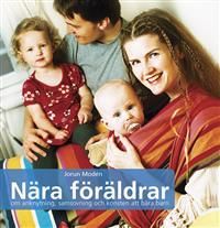 Nära föräldrar : om anknytning, samsovning och konsten att bära barn | 0:e upplagan