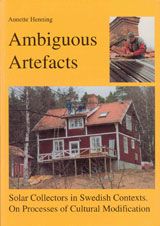 Ambiguous Artefacts : Solar Collectors in Swedish Contexts. On Processes of Cultural Modification
