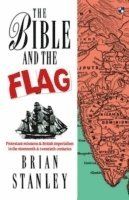 Bible and the flag - protestant mission and british imperialism in the 19th