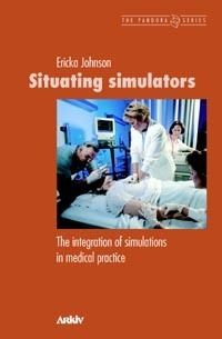 Situating simulators : the integration of simulations in medical practice | 0:e upplagan