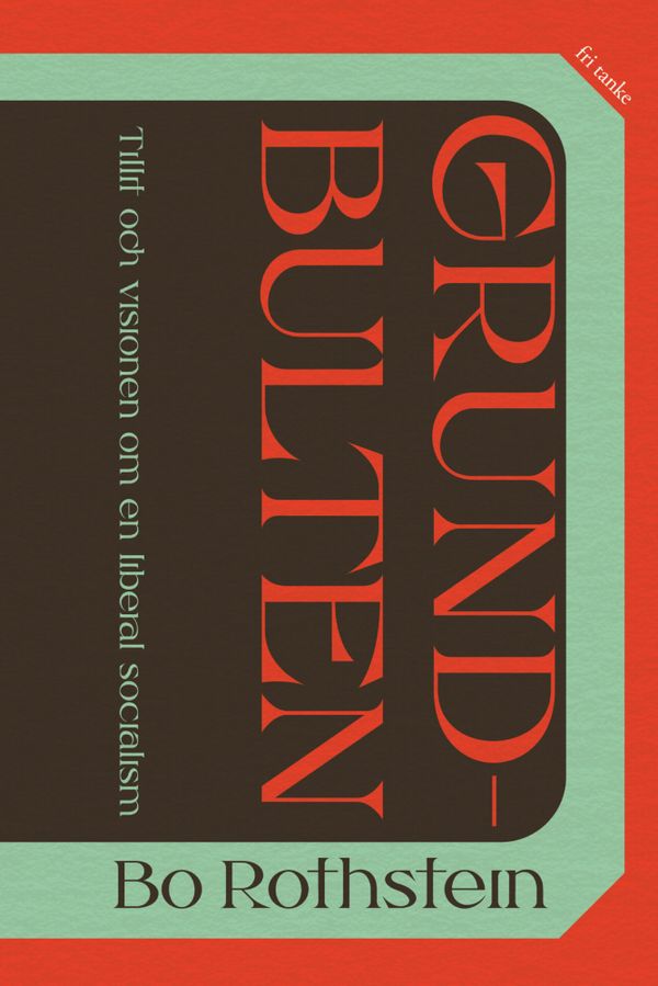 Grundbulten : tillit och visionen om en liberal socialism | 0:e upplagan