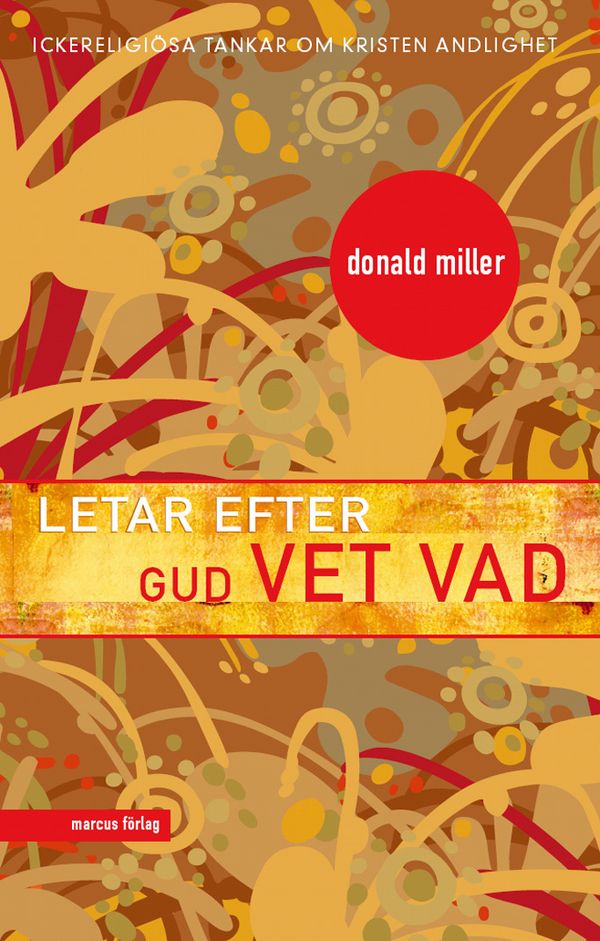 Letar efter Gud vet vad : ickereligiösa tankar om kristen andlighet | 1:a upplagan