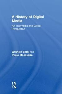 A History of Digital Media - Gabriele Balbi - Paolo Magaudda - Upplaga 1