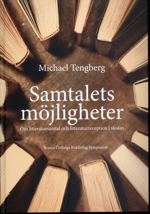 Samtalets möjligheter : om litteratursamtal och litteraturreception i skolan | 1:a upplagan