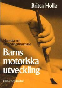 Normala och utvecklingshämmade barns motoriska utveckling : Praktisk vägledning med utvecklingsschema och övningsexempel | 3:e upplagan