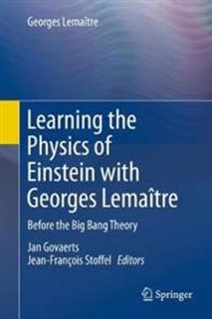 Learning the Physics of Einstein with Georges Lemaître: Before the Big Bang Theory | 1:a upplagan