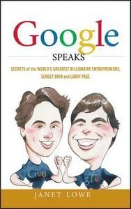 Google Speaks: Secrets of the World's Greatest Billionaire Entrepreneurs, S