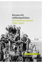 Barnen och välfärdspolitiken: nordiska barndomar 1900-2000 | 1:a upplagan