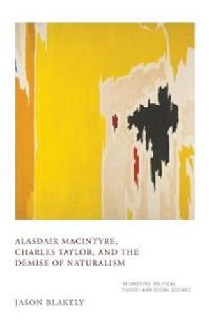 Alasdair MacIntyre, Charles Taylor, and the Demise of Naturalism