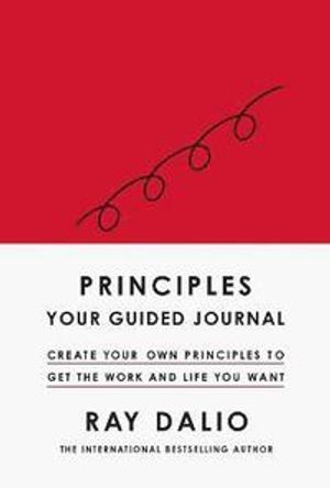 Principles: Your Guided Journal - Create Your Own Principles to Get the Wor