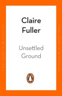 Unsettled Ground - Winner of the Costa Novel Award 2021