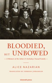 Bloodied, but unbowed : a memoir of the Ashur & Arshaluys Yousuf family