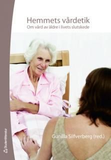 Hemmets vårdetik : om vård av äldre i livets slutskede | 1:a upplagan