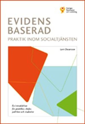 Evidensbaserad praktik inom socialtjänsten : en introduktion för praktiker, chefer, politiker och studenter