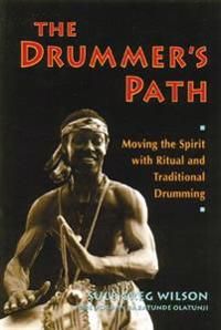 Drummer's Path: Moving The Spirit With Traditional Drumming