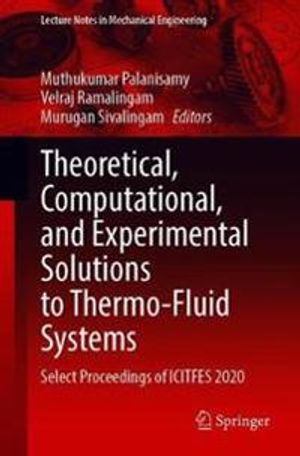 Theoretical, Computational, and Experimental Solutions to Thermo-Fluid Systems | 1:a upplagan