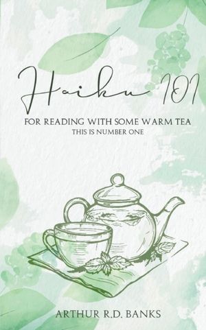 Haiku 101 : for reading with some warm tea this is number one | 1:a upplagan