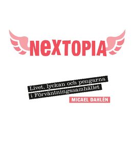 Nextopia : livet, lyckan och pengarna i förväntningssamhället | 0:e upplagan