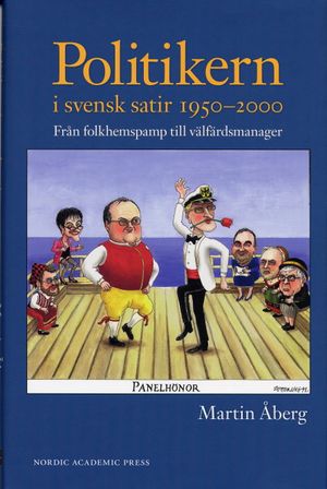 Politikern i svensk satir 1950-2000 : från folkhemspamp till välfärdsmanager | 1:a upplagan