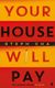 Your House Will Pay