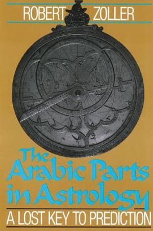 Arabic Parts In Astrology: Lost Key To Prediction